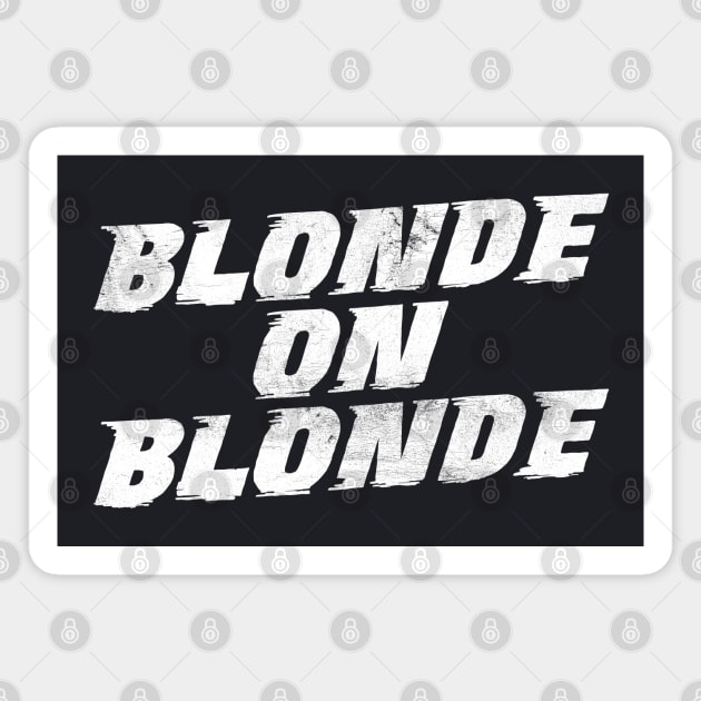 Blonde on Blonde /\/ Vintage Faded Style Fan Design Magnet by DankFutura